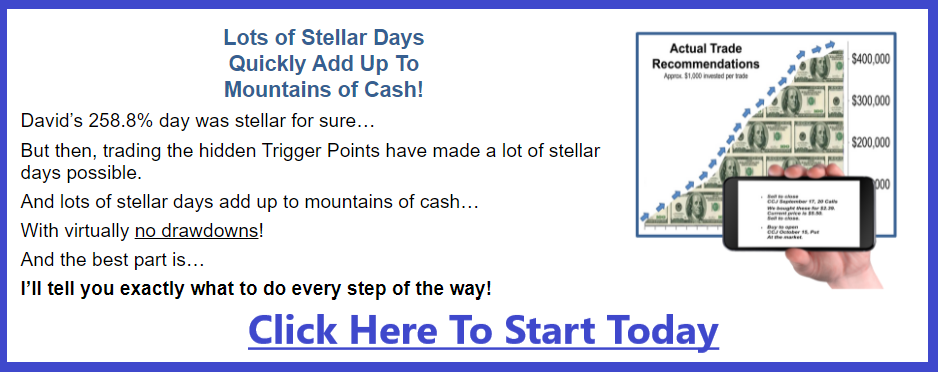 Looking for stelar trading days that add up to mountains of cash? I'll tell you exactly what to do each step of the way. Click here.