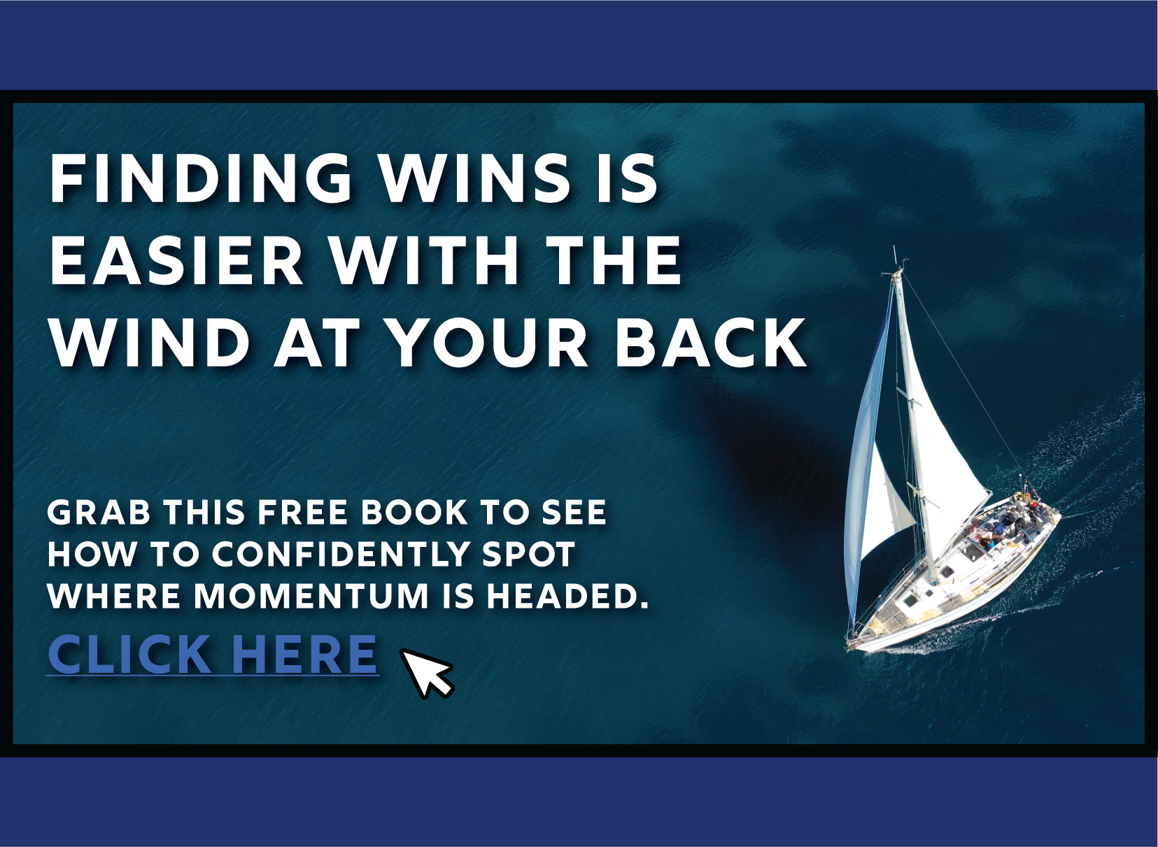 Finding Wins Is Easier With The Wind At Your Back Grab this free book to see how to confidently spot where momentum is headed. Click here