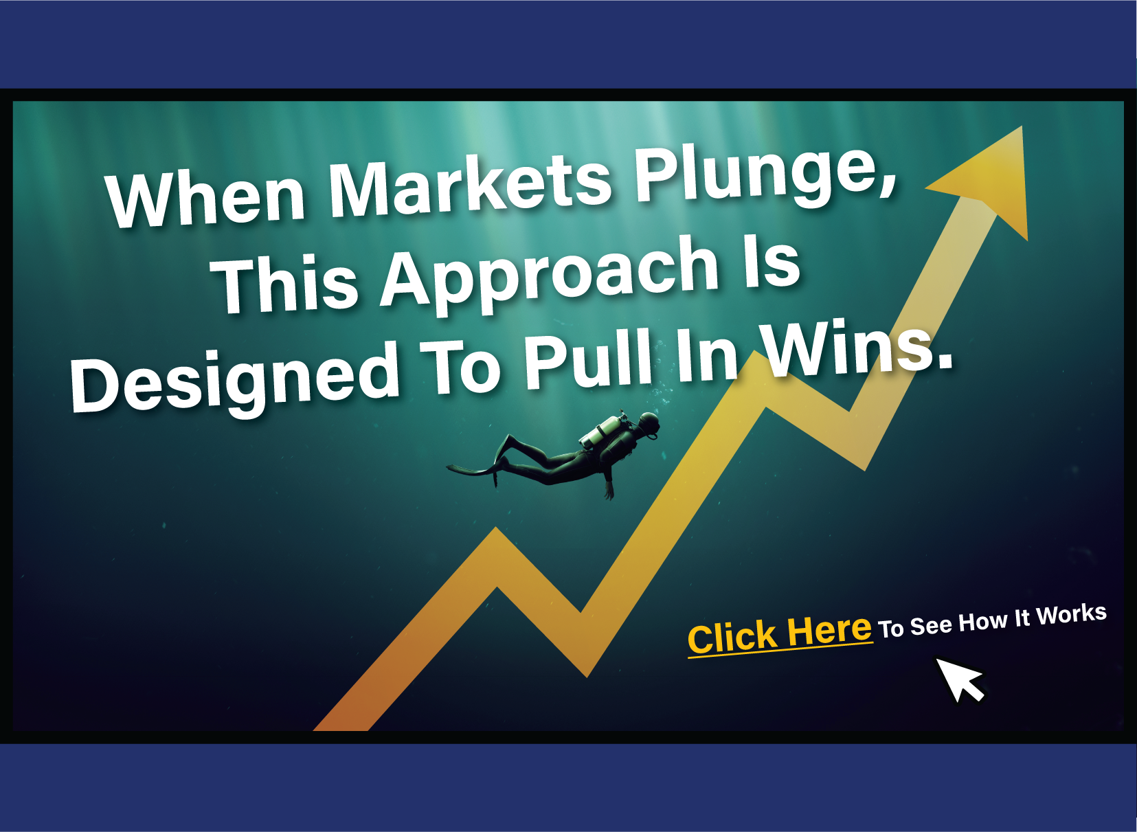 When Markets Plunge, This Approach Is Designed To Pull In Wins. Click to see how it works.