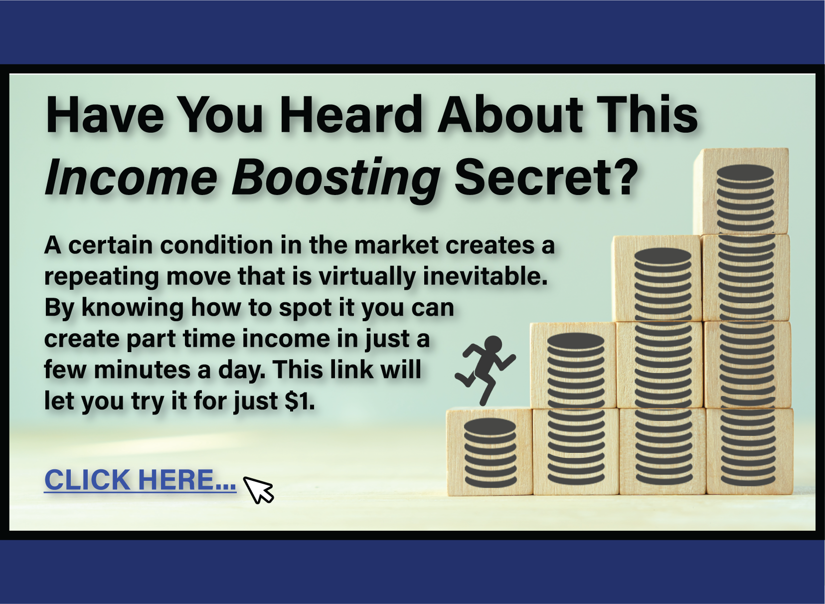 A certain condition in the market creates a repeating move that is virtually inevitable. By knowing how to spot it you can create part time income in just a few minutes a day. This link will let you try it for just $1. Click here…