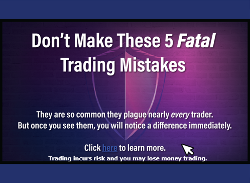 Don't Make these 5 Fatal Trading Mistakes, Click here to see what they are and avoid them. 